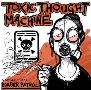 (credit: https://borderpatrol.bandcamp.com/track/toxic-thought-machine-single)